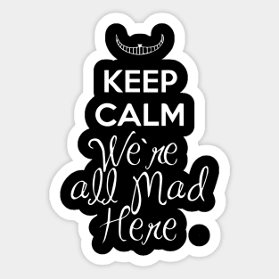 We're All Mad Here Sticker